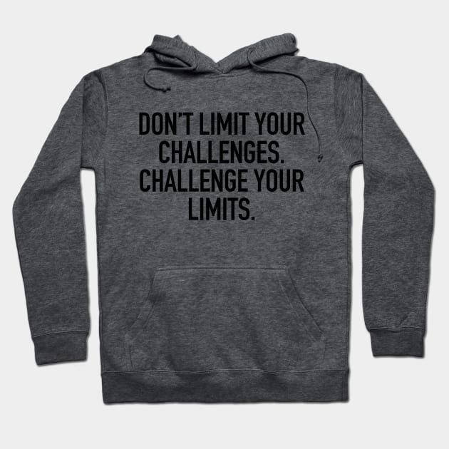 Don't limit your challenges. challenge your limits. Hoodie by cbpublic